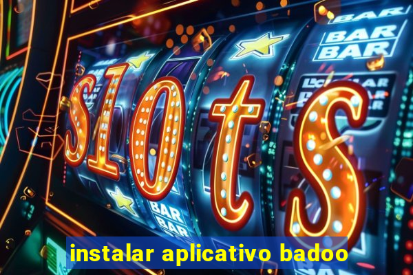 instalar aplicativo badoo